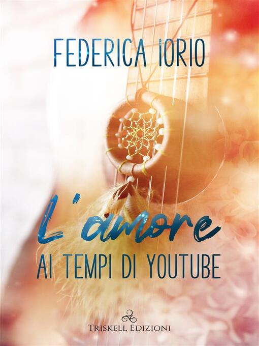 Title details for L'amore ai tempi di Youtube by Federica Iorio - Available